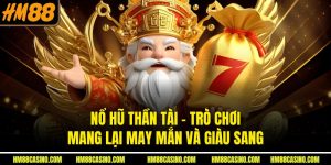 Nổ Hũ Thần Tài – Trò Chơi Mang Lại May Mắn Và Giàu Sang