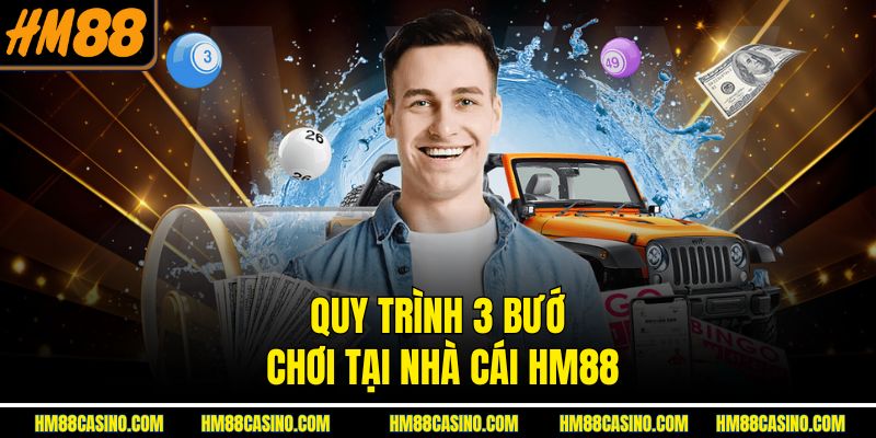 Quy trình 3 bước chơi tại nhà cái HM88