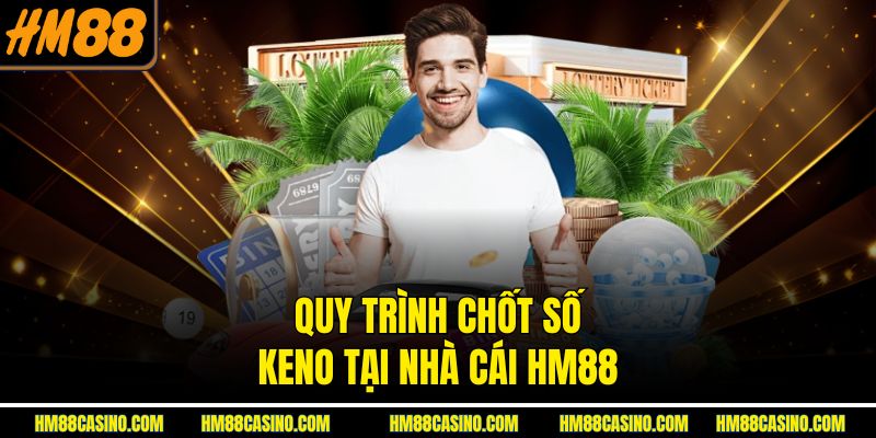 Quy trình chốt số Keno tại nhà cái HM88